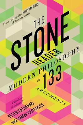The Stone Reader: Modern Philosophy in 133 Arguments (Catapano Peter)(Paperback)