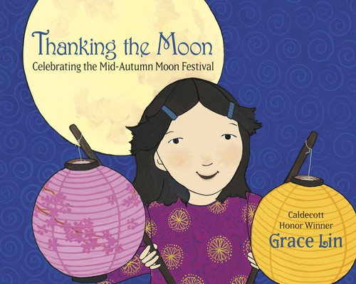 Thanking the Moon: Celebrating the Mid-Autumn Moon Festival (Lin Grace)(Paperback)