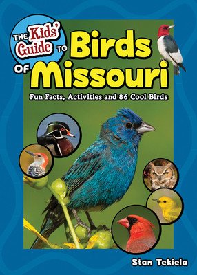 The Kids' Guide to Birds of Missouri: Fun Facts, Activities and 86 Cool Birds (Tekiela Stan)(Paperback)