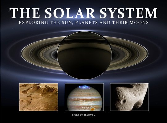 The Solar System: Exploring the Sun, Planets and Their Moons (Harvey Robert)(Pevná vazba)