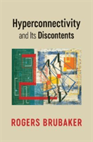 Hyperconnectivity and Its Discontents (Brubaker Rogers)(Paperback)