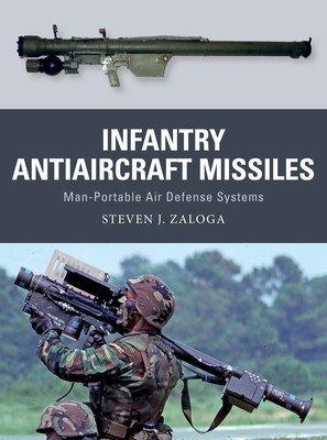 Infantry Antiaircraft Missiles: Man-Portable Air Defense Systems (Zaloga Steven J.)(Paperback)