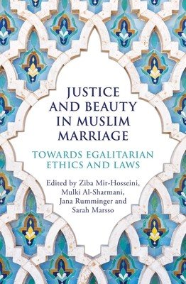 Justice and Beauty in Muslim Marriage: Towards Egalitarian Ethics and Laws (Mir-Hosseini Ziba)(Paperback)