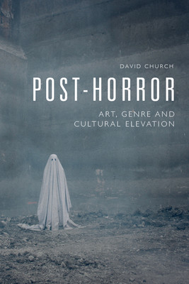 Post-Horror: Art, Genre and Cultural Elevation (Church David)(Paperback)