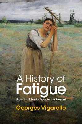 A History of Fatigue: From the Middle Ages to the Present (Vigarello Georges)(Pevná vazba)
