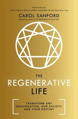 The Regenerative Life: Transform Any Organization, Our Society, and Your Destiny (Sanford Carol)(Paperback)