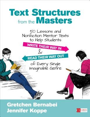 Text Structures from the Masters: 50 Lessons and Nonfiction Mentor Texts to Help Students Write Their Way in and Read Their Way Out of Every Single Im (Bernabei Gretchen S.)(Paperback)