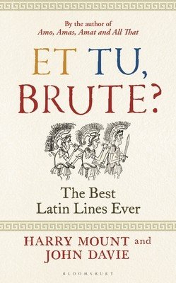 Et Tu, Brute?: The Best Latin Lines Ever (Mount Harry)(Pevná vazba)