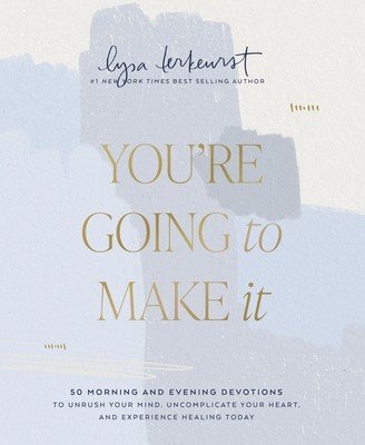You're Going to Make It: 50 Morning and Evening Devotions to Unrush Your Mind, Uncomplicate Your Heart, and Experience Healing Today (TerKeurst Lysa)(Pevná vazba)