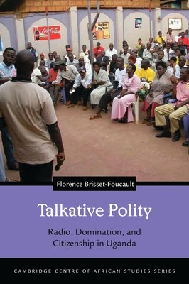 Talkative Polity: Radio, Domination, and Citizenship in Uganda (Brisset-Foucault Florence)(Pevná vazba)