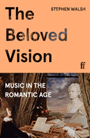 Beloved Vision - Music in the Romantic Age (Walsh Professor Stephen)(Pevná vazba)