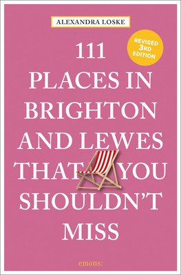 111 Places in Brighton & Lewes That You Shouldn't Miss Revised (Loske Alexandra)(Paperback)