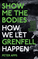 Show Me the Bodies - How We Let Grenfell Happen (Apps Peter)(Paperback / softback)