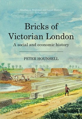 Bricks of Victorian London: A Social and Economic History Volume 22 (Hounsell Peter)(Pevná vazba)