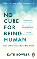 No Cure for Being Human - (and Other Truths I Need to Hear) (Bowler Kate)(Paperback / softback)