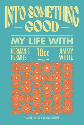 I'm Into Something Good: My Life Managing 10cc, Herman's Hermits and Many More! (Lisberg Harvey)(Pevná vazba)