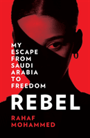 Rebel - My Escape from Saudi Arabia to Freedom (Mohammed Rahaf)(Paperback / softback)