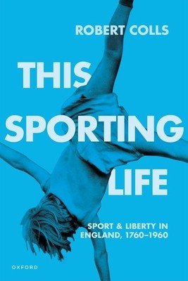 This Sporting Life: Sport and Liberty in England, 1760-1960 (Colls)(Paperback)
