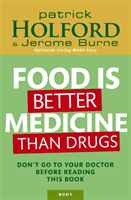 Food Is Better Medicine Than Drugs - Don't go to your doctor before reading this book (Holford Patrick)(Paperback / softback)