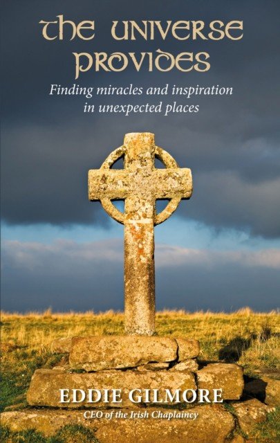 Universe Provides - Finding miracles and inspiration in unexpected places (Gilmore Eddie)(Paperback / softback)