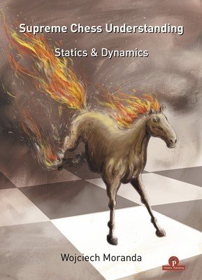 Supreme Chess Understanding: Statics & Dynamics (Moranda)(Paperback)