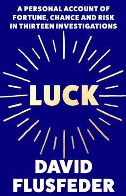Luck: A Personal Account of Fortune, Chance and Risk in Thirteen Investigations (Flusfeder David)(Paperback)