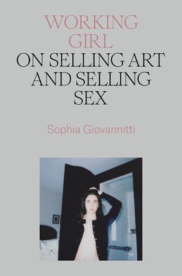 Working Girl: On Selling Art and Selling Sex (Giovannitti Sophia)(Pevná vazba)