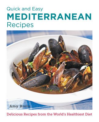 Quick and Easy Mediterranean Recipes: Delicious Recipes from the World's Healthiest Diet (Riolo Amy)(Paperback)