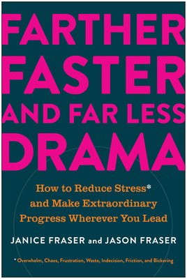 Farther, Faster, and Far Less Drama: How to Reduce Stress and Make Extraordinary Progress Wherever You Lead (Fraser Janice)(Pevná vazba)