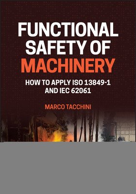 Functional Safety of Machinery: How to Apply ISO 13849-1 and Iec 62061 (Tacchini Marco)(Pevná vazba)