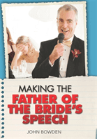 Making the Father of the Bride's Speech (Bowden John)(Paperback / softback)