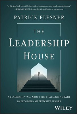 The Leadership House: A Leadership Tale about the Challenging Path to Becoming an Effective Leader (Flesner Patrick)(Pevná vazba)