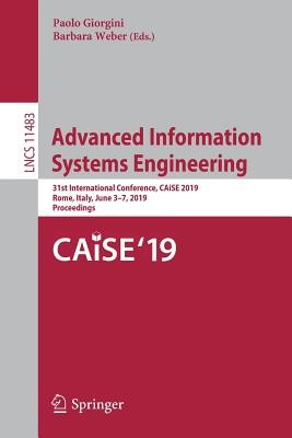 Advanced Information Systems Engineering: 31st International Conference, Caise 2019, Rome, Italy, June 3-7, 2019, Proceedings (Giorgini Paolo)(Paperback)