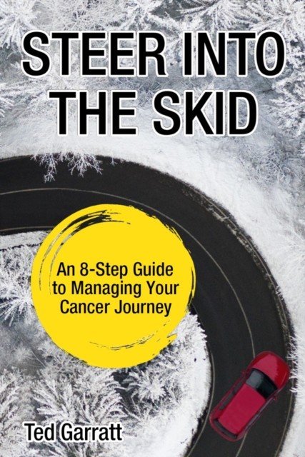 Steer Into The Skid - An 8-Step Guide to Managing  Your Cancer Journey (Garratt Ted)(Paperback / softback)
