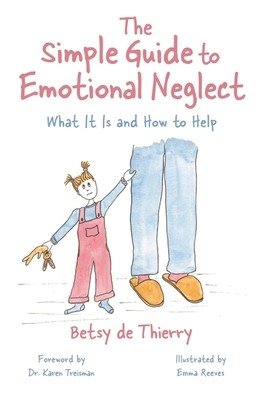 The Simple Guide to Emotional Neglect: What It Is and How to Help (De Thierry Betsy)(Paperback)