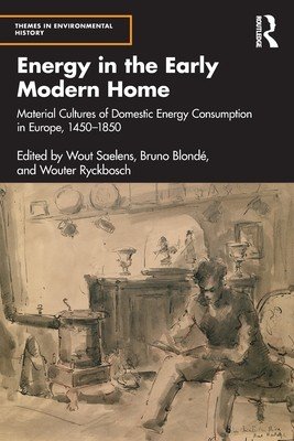 Energy in the Early Modern Home: Material Cultures of Domestic Energy Consumption in Europe, 1450-1850 (Saelens Wout)(Paperback)