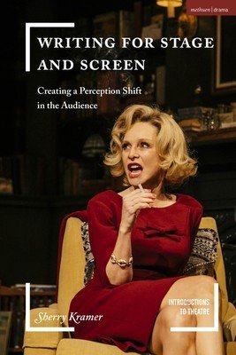 Writing for Stage and Screen: Creating a Perception Shift in the Audience (Kramer Sherry)(Paperback)
