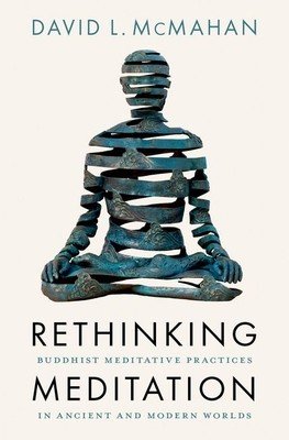 Rethinking Meditation: Buddhist Meditative Practice in Ancient and Modern Worlds (McMahan David L.)(Pevná vazba)