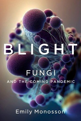 Blight: Fungi and the Coming Pandemic (Monosson Emily)(Pevná vazba)