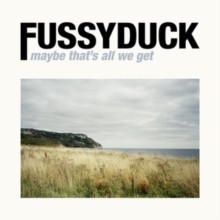 Maybe That's All We Get (Fussyduck) (CD / Album (Jewel Case))