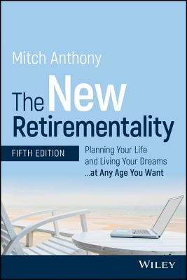 The New Retirementality: Planning Your Life and Living Your Dreams...at Any Age You Want (Anthony Mitch)(Paperback)
