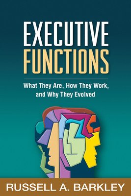 Executive Functions: What They Are, How They Work, and Why They Evolved (Barkley Russell A.)(Paperback)