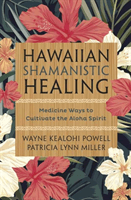 Hawaiian Shamanistic Healing: Medicine Ways to Cultivate the Aloha Spirit (Powell Wayne Kealohi)(Paperback)