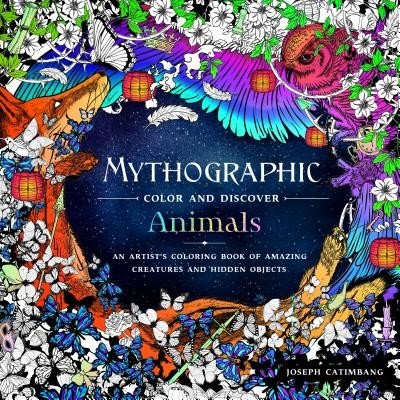 Mythographic Color and Discover: Animals: An Artist's Coloring Book of Amazing Creatures and Hidden Objects (Catimbang Joseph)(Paperback)