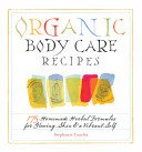Organic Body Care Recipes: 175 Homeade Herbal Formulas for Glowing Skin & a Vibrant Self (Tourles Stephanie L.)(Paperback)