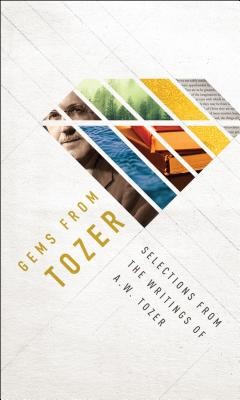 Gems from Tozer: Selections from the Writings of A.W. Tozer (Tozer A. W.)(Paperback)
