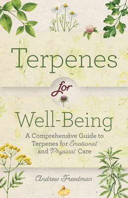 Terpenes for Well-Being: A Comprehensive Guide to Botanical Aromas for Emotional and Physical Self-Care (Natural Herbal Remedies Aromatherapy G (Freedman Andrew)(Paperback)