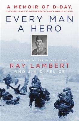 Every Man a Hero: A Memoir of D-Day, the First Wave at Omaha Beach, and a World at War (Lambert Ray)(Pevná vazba)
