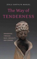 The Way of Tenderness: Awakening Through Race, Sexuality, and Gender (Manuel Zenju Earthlyn)(Paperback)