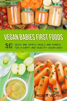 Vegan Babies First Foods: Quick and Simple Meals and Purees for a Happy and Healthy Vegan Baby (Proectvegan)(Paperback)